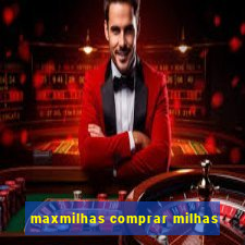 maxmilhas comprar milhas